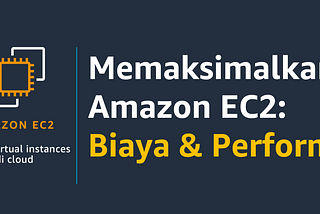 Memaksimalkan Amazon EC2: Biaya & Performa