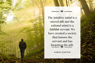 Man walking in woods with etherial sunlight shining through, and Albert Einstein’s quote about the intuitive mind is a sacred gift and the rational mind is a faithful servant.