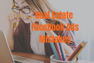 Real Estate Facebook ads mistakes