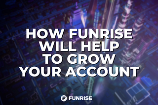 How Funrise will help to grow your account?