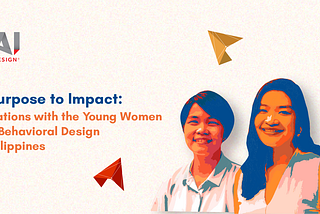 From Purpose to Impact: 
Conversations with theYoung Women Leading Behavioral Design in the…