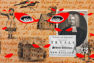 A portrait of Cotton Mather, a newspaper page from the Salem Witch Trials, handwritten testimony about the Salem Witch Trials, and various scenes of colonial Massachusetts are overlaid with a woman’s eyes, staring straight at the viewer.