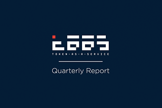 Token-as-a-Service Quarterly Report