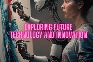 Beyond Tomorrow: Exploring Future Technology and Innovation