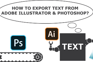 Depiction of Text Extraction From Adobe Illustrator & Photoshop into Notepad.