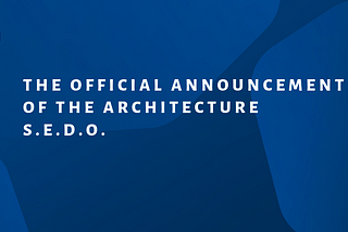 The official announcement of the architecture S.E.D.O.