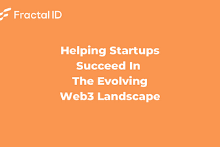 Fractal ID & Outlier Ventures: Helping Startups Succeed in the Evolving Web3 Landscape