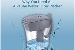 Why You Need To Buy An Alkaline Water Filter Pitcher