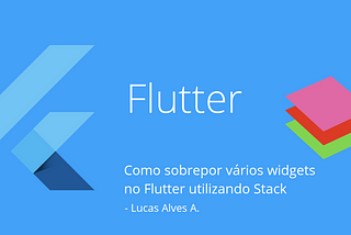 Como sobrepor vários widgets no Flutter utilizando Stack