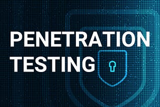 Penetration Testing: Ensuring the Security of Your Digital Assets