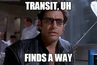 “Transit, Uh, finds a Way”