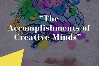 The Accomplishments of Creative Minds