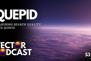 Vector Podcast with Eric Pugh: Measuring your Search Quality with Quepid