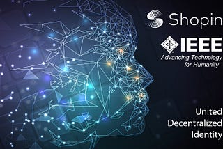 Shopin Joins IEEE to establish Unified Decentralized Identity Technology Working Group