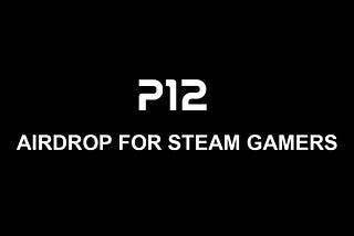 P12 Airdrop for Steam Gamers