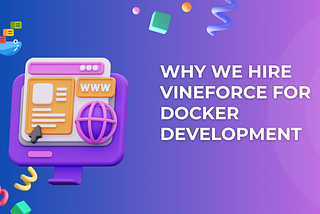 Why We Hire Docker Developers from Vineforce