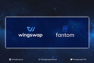 A Sneak Peek into WingSwap and why we choose Fantom Blockchain Ecosystem