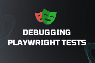 Debugging Playwright Tests
