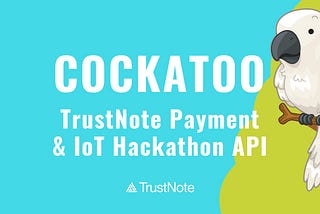 Cockatoo: TrustNote Payment & IoT Hackathon API