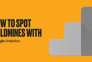 How to Spot Goldmines with Google Analytics