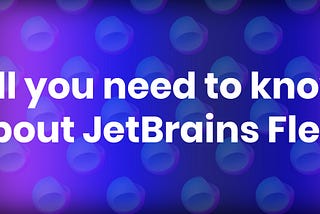 All you need to know about JetBrains Fleet
