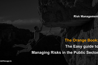 The Orange Book: The Easy guide to Managing Risks in the Public Sector