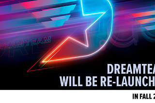 DreamTeam will be re-launched in fall 2020