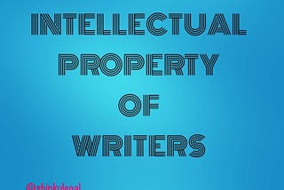 INTELLECTUAL PROPERTY FOR WRITERS