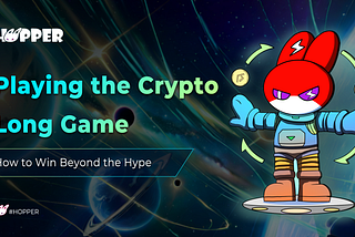 Hopper | Playing the Crypto Long Game