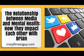 The Relationship Between Media and Mental Health: How They Impact Each Other With Brian