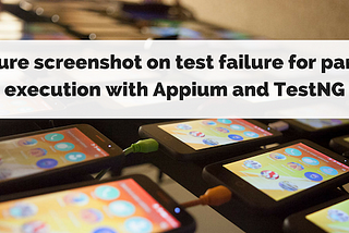 Capture screenshot on test failure for parallel execution with Appium and TestNG