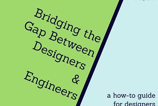 Bridging the gap between designers & engineers — a how-to guide