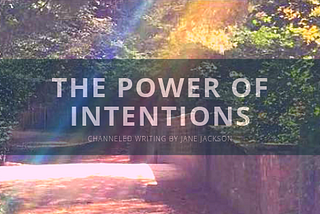 Let us speak of the power of intention.