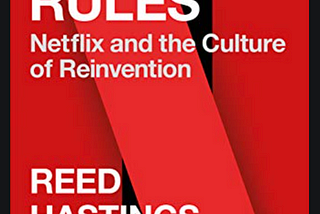 Book Review of “No Rules Rules — Netflix and the Culture of Reinvention”