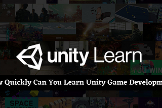 How Quickly Can You Learn Unity Game Development
