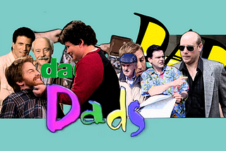I Watched Every Show Called ‘Dads’ and Slowly Lost My Mind