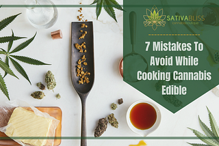 7 Mistakes To Avoid While Cooking Cannabis Edible
