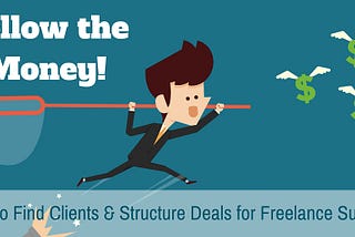 Follow the Money: How to Find Clients & Structure Deals for Freelance Success