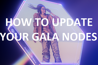 How to Update your GALA Nodes