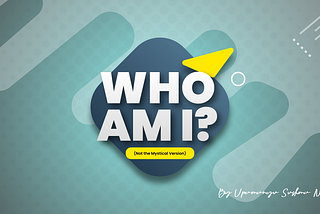 Who am I? (Not the Mystical Version)