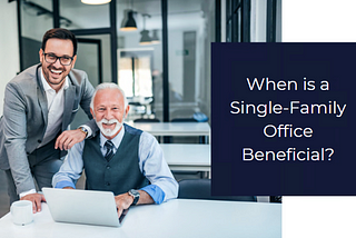 When is a Single-Family Office Beneficial?