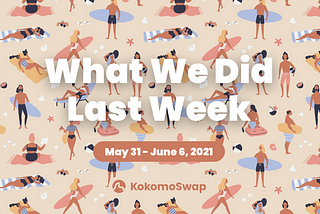 What we did last week.(May 31-June 6, 2021)