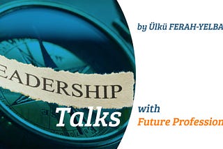 The Leadership Talks with Future Professionals 3 — Derin Kocer