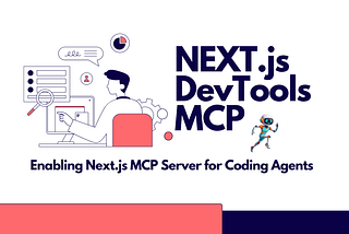 Next.js DevTools MCP — Enabling MCP Server for Coding Agents