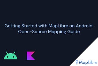 Getting Started with MapLibre on Android