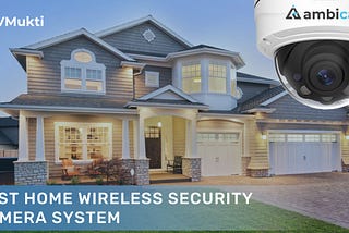 Best Home Wireless Security Camera System