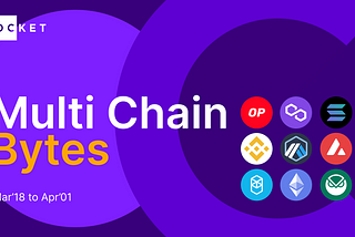 Multi Chain Bytes: WE 18 Mar-4 Apr