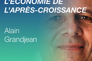 Alain Grandjean - Piloter l'économie de l'après-croissance