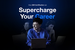 Supercharge Your Career — How to advance your career with IBM Cloud Certification.