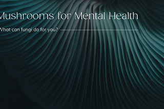 Mushrooms for Mental Health